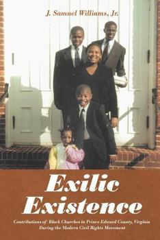 Paperback Exilic Existence: Contributions of Black Churches in Prince Edward County, Virginia During the Modern Civil Rights Movement Book