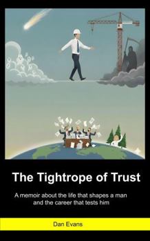 The Tightrope of Trust: A memoir about the life that shapes a man and the career that tests him