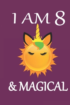 I AM 8 & MAGICAL: 8 year old girls journal 6 x 9 120 pages (Unicorn Journal) birthday 8 year old girl