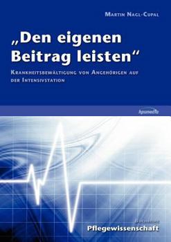 Paperback "Den eigenen Beitrag leisten": Krankheitsbewältigung von Angehörigen auf der Intensivstation [German] Book