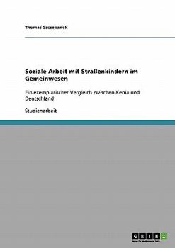 Paperback Soziale Arbeit mit Straßenkindern im Gemeinwesen: Ein exemplarischer Vergleich zwischen Kenia und Deutschland [German] Book