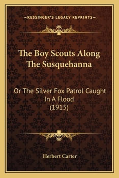 The BOY SCOUTS ALONG The SUSQUEHANNA or The Silver Fox Patrol Caught in a Flood. The Boy Scout Series #10. - Book #10 of the Boy Scouts