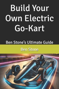 Paperback Build Your Own Electric Go-Kart: Ben Stone's Ultimate Guide Book