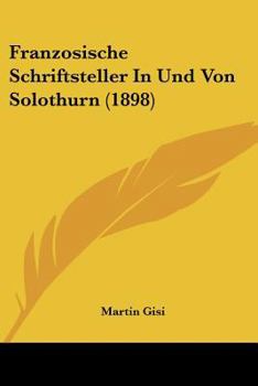 Paperback Franzosische Schriftsteller in Und Von Solothurn (1898) [German] Book