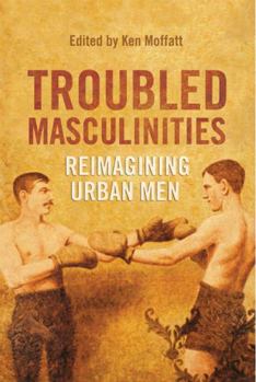 Paperback Troubled Masculinities: Reimagining Urban Men Book