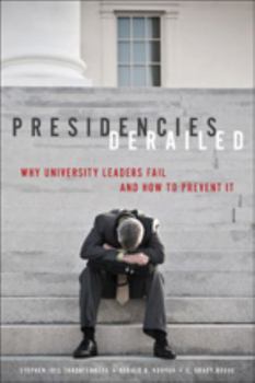 Paperback Presidencies Derailed: Why University Leaders Fail and How to Prevent It Book