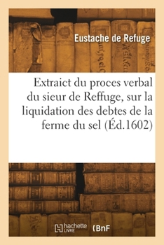 Paperback Extraict du proces verbal du sieur de Reffuge [French] Book