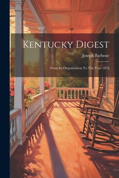 Paperback Kentucky Digest: From Its Organization To The Year 1878 Book