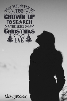 May You Never Be Too Grown Up To Search The Skies on Christmas Eve Notebook: Journal For Women Girls To Write In - 6x9 Inches 120 Pages With Kitten ... You Of Your Favorite Kitty When Writing In It