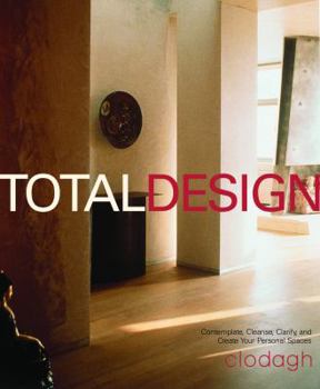 Hardcover Total Design: Contemplate, Cleanse, Clarify, and Create Your Personal Spaces Book