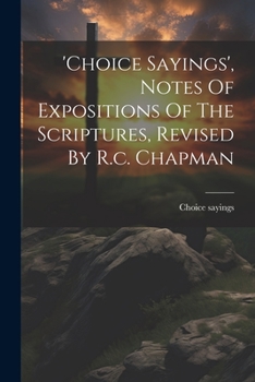 Paperback 'choice Sayings', Notes Of Expositions Of The Scriptures, Revised By R.c. Chapman Book