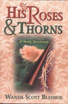 Paperback His Roses & Thorns: A Daily Devotional Book