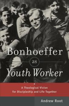Paperback Bonhoeffer as Youth Worker: A Theological Vision for Discipleship and Life Together Book