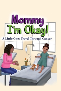 Hardcover Mommy, I'm Okay: A Little Ones Travel Through Cancer Book