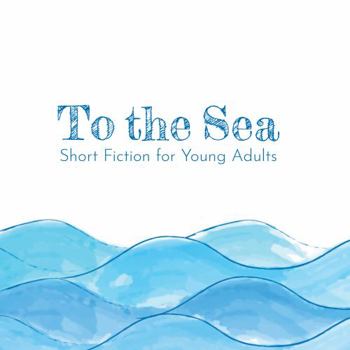 Paperback To the Sea : Short Fiction for Young Adults Book