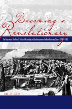 Paperback Becoming a Revolutionary: The Deputies of the French National Assembly and the Emergence of a Revolutionary Culture (1789-1790) Book