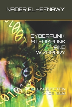 Paperback Cyberpunk, Steampunk and Wizardry: Science Fiction Since 1980 Book