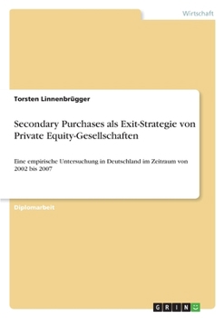 Paperback Secondary Purchases als Exit-Strategie von Private Equity-Gesellschaften: Eine empirische Untersuchung in Deutschland im Zeitraum von 2002 bis 2007 [German] Book
