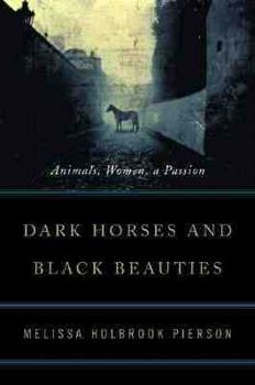 Hardcover Dark Horses and Black Beauties: Animals, Women, a Passion Book