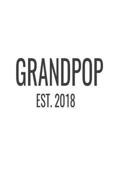 Paperback Grandpop Est. 2018: New Grandpa Announcement Novelty Gift Notebook Book