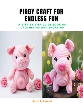 Paperback Piggy Craft for Endless Fun: A Step by Step Guide Book on Crocheting and Snorting Book