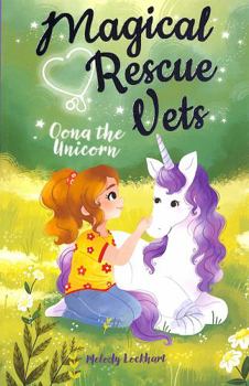 Magical Rescue Vets: Oona the Unicorn - Book #1 of the Magical Rescue Vets