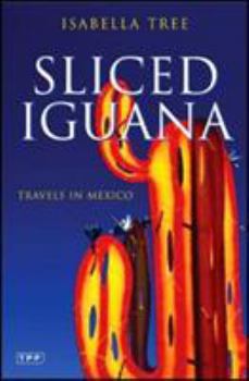 Paperback Sliced Iguana: Travels in Mexico Book