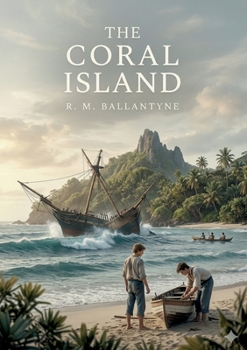 The Coral Island: by R. M. Ballantyne