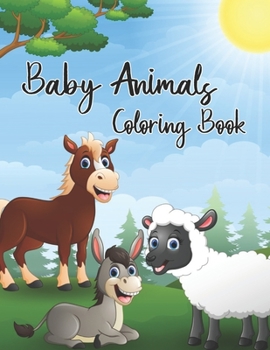 Baby Animals Coloring Book: An Adorable Adult Coloring Book With Super Cute and Adorable Baby Animals For Cute Animal Lovers. Great Coloring book with lots of cute pictures of baby animals.