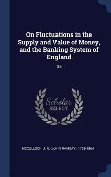 Hardcover On Fluctuations in the Supply and Value of Money, and the Banking System of England: 35 Book