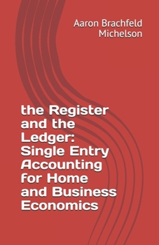The Register and the Ledger: Single Entry Accounting for Home and Business Economics