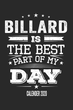 Billard Is The Best Part Of My Day Calender 2020: Funny Cool Billard Pocket Calender 2020 | Monthly & Weekly Planner - 6x9 - 128 Pages - Cute Gift For ... Players, Clubs, Champions, Enthusiasts