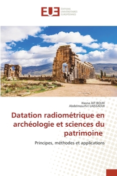 Datation radiométrique en archéologie et sciences du patrimoine (French Edition)