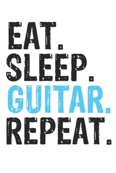 Paperback Eat Sleep Guitar Repeat Best Gift for Guitar Fans Notebook A beautiful: Lined Notebook / Journal Gift, Guitar Cool quote, 120 Pages, 6 x 9 inches, Per Book