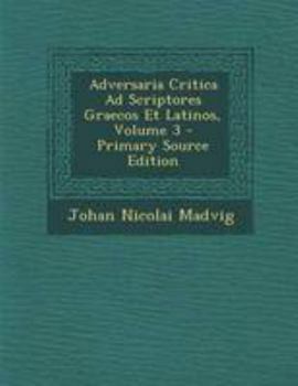 Adversaria Critica Ad Scriptores Graecos Et Latinos; Volume 3