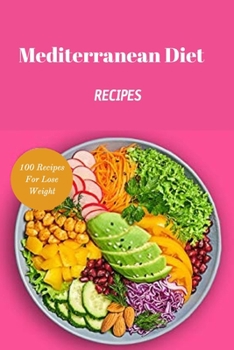 Mediterranean Diet Recipes: 100 Recipes For Lose Weight