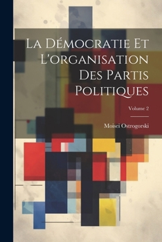 Paperback La Démocratie Et L'organisation Des Partis Politiques; Volume 2 [French] Book