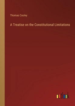 Paperback A Treatise on the Constitutional Limitations Book