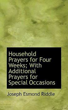 Paperback Household Prayers for Four Weeks; With Additional Prayers for Special Occasions Book