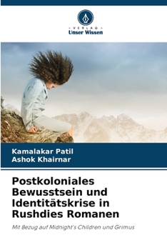 Postkoloniales Bewusstsein und Identitätskrise in Rushdies Romanen (German Edition)
