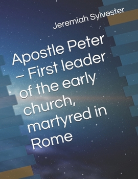Apostle Peter – First leader of the early church, martyred in Rome (The Christian Tales: 21 Centuries of God's Generals)