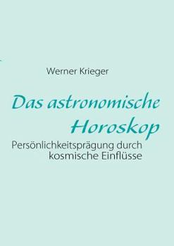 Paperback Das astronomische Horoskop: Pers?nlichkeitspr?gung durch kosmische Einfl?sse [German] Book