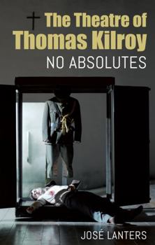 Hardcover Theatre of Thomas Kilroy: No Absolutes Book