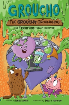 Groucho the Grouchy Groundhog (Volume 2): The Terrifying Turnip Takeover (Volume 2)