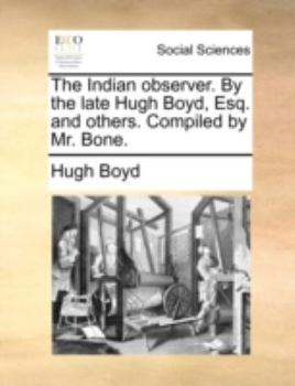 Paperback The Indian Observer. by the Late Hugh Boyd, Esq. and Others. Compiled by Mr. Bone. Book