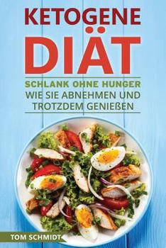Paperback Ketogene Diat: Schlank Ohne Hunger - Wie Sie Abnehmen Und Trotzdem Genieen - Mit Ketogener Ernahrung Gesund Leben & Die Fettverbrennu [German] Book