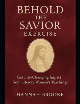 Paperback Behold the Savior Exercise: Get Life-Changing Impact from Lifeway Women's Teachings Book