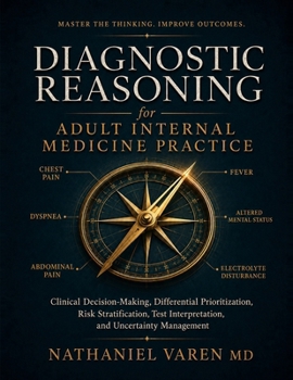 Paperback Diagnostic Reasoning for Adult Internal Medicine Practice: Clinical Decision-Making, Differential Prioritization, Risk Stratification, Test Interpreta Book