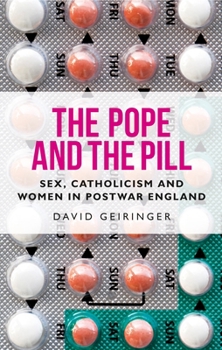 The Pope and the Pill: Sex, Catholicism and Women in Post-War England
