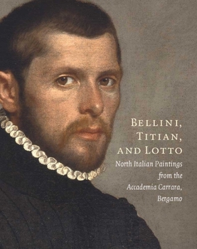 Paperback Bellini, Titian, and Lotto: North Italian Paintings from the Accademia Carrara, Bergamo Book